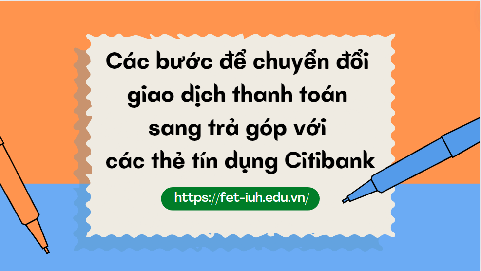 Các bước để chuyển đổi giao dịch thanh toán sang trả góp với các thẻ tín dụng Citibank