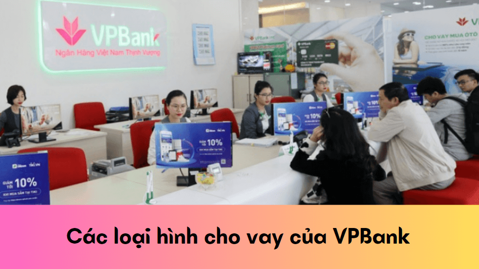 Các loại hình cho vay của VPBank