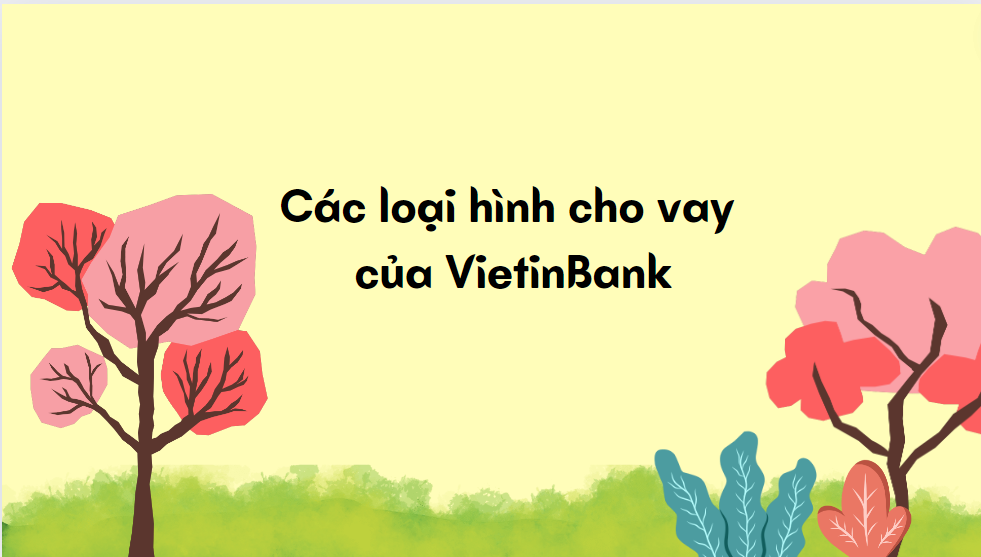 Các loại hình cho vay của VietinBank