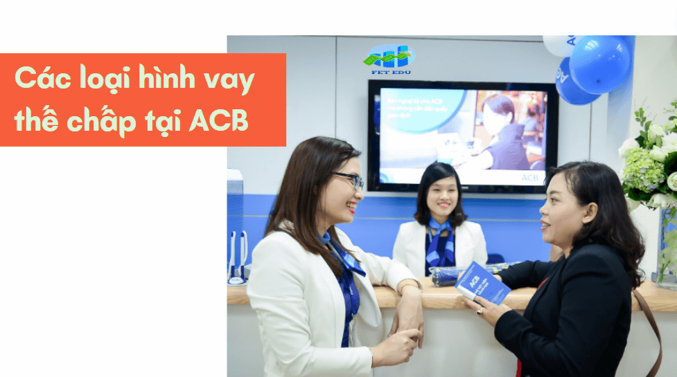 Các loại hình vay thế chấp tại ACB 