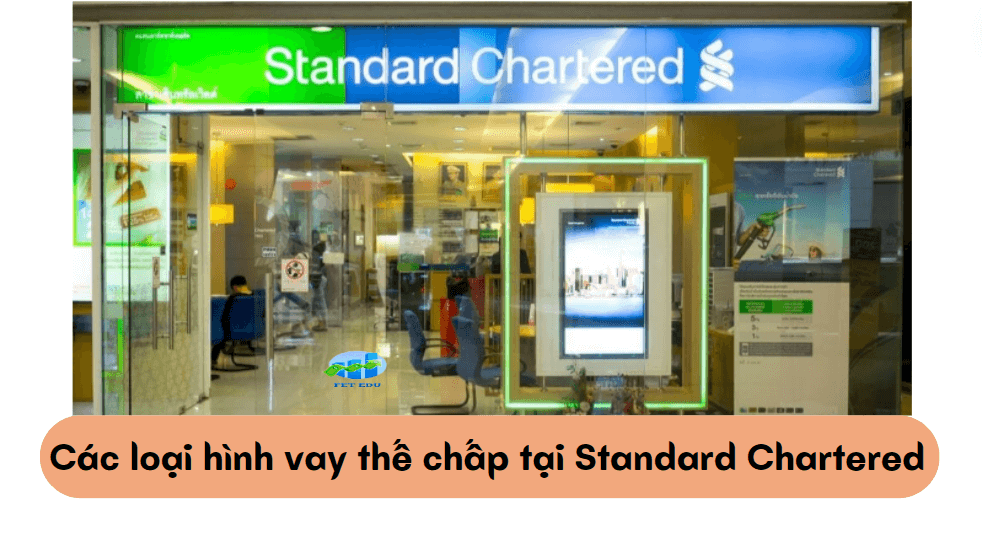 Các loại hình vay thế chấp tại Standard Chartered