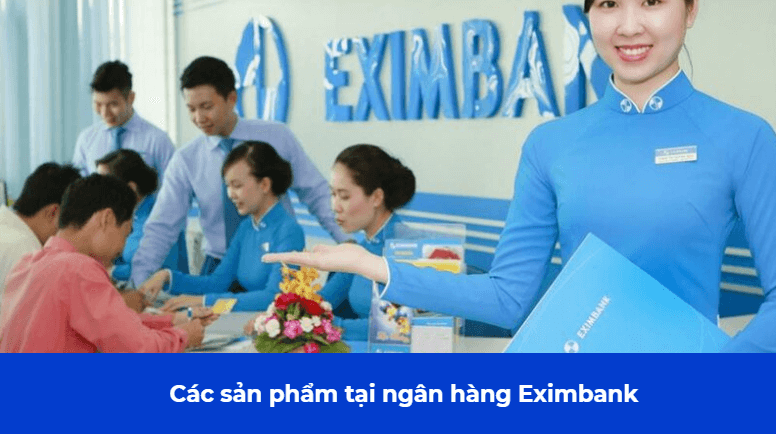 Các sản phẩm tại ngân hàng Eximbank