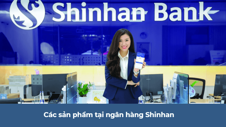 Các sản phẩm tại ngân hàng Shinhan