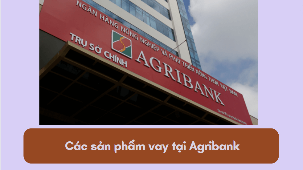 Các sản phẩm vay tại Agribank 