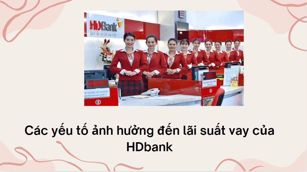 Các yếu tố ảnh hưởng đến lãi suất vay của HDbank