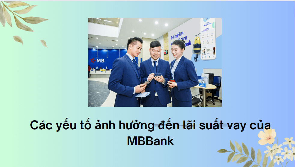 Các yếu tố ảnh hưởng đến lãi suất vay của MBBank