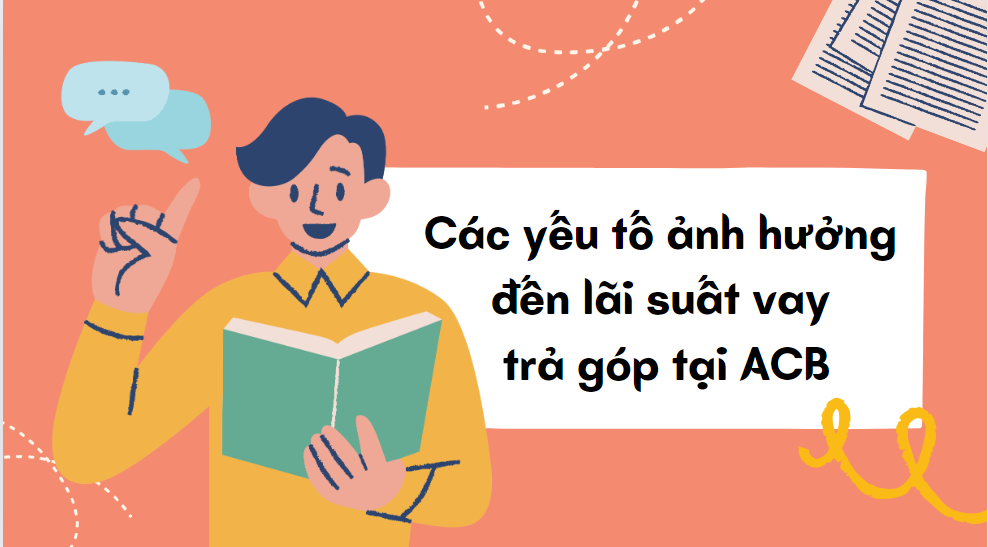 Các yếu tố ảnh hưởng đến lãi suất vay trả góp tại ACB