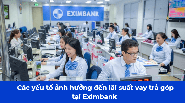 Các yếu tố ảnh hưởng đến lãi suất vay trả góp tại Eximbank