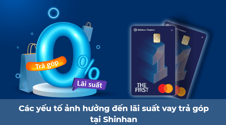 Các yếu tố ảnh hưởng đến lãi suất vay trả góp tại Shinhan