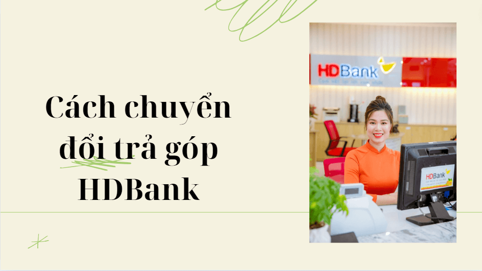 Cách chuyển đổi trả góp HDBank