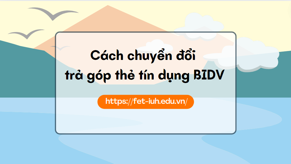 Cách chuyển đổi trả góp thẻ tín dụng BIDV