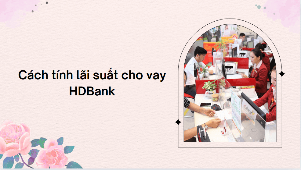 Cách tính lãi suất cho vay HDBank