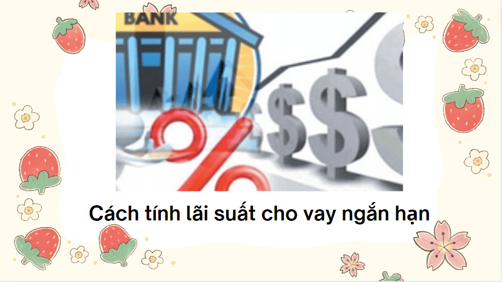 Cách tính lãi suất cho vay ngắn hạn