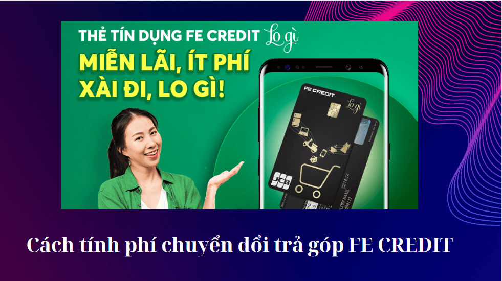 Cách tính phí chuyển đổi trả góp FE CREDIT