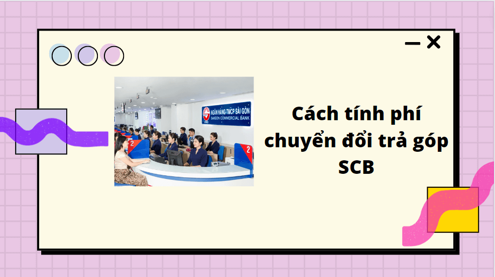 Cách tính phí chuyển đổi trả góp SCB