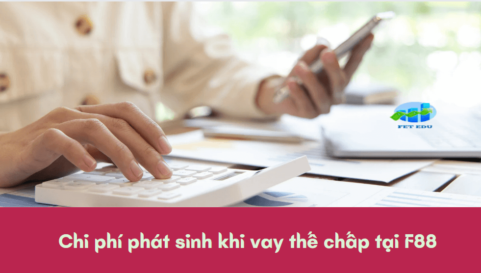 Chi phí phát sinh khi vay thế chấp tại F88