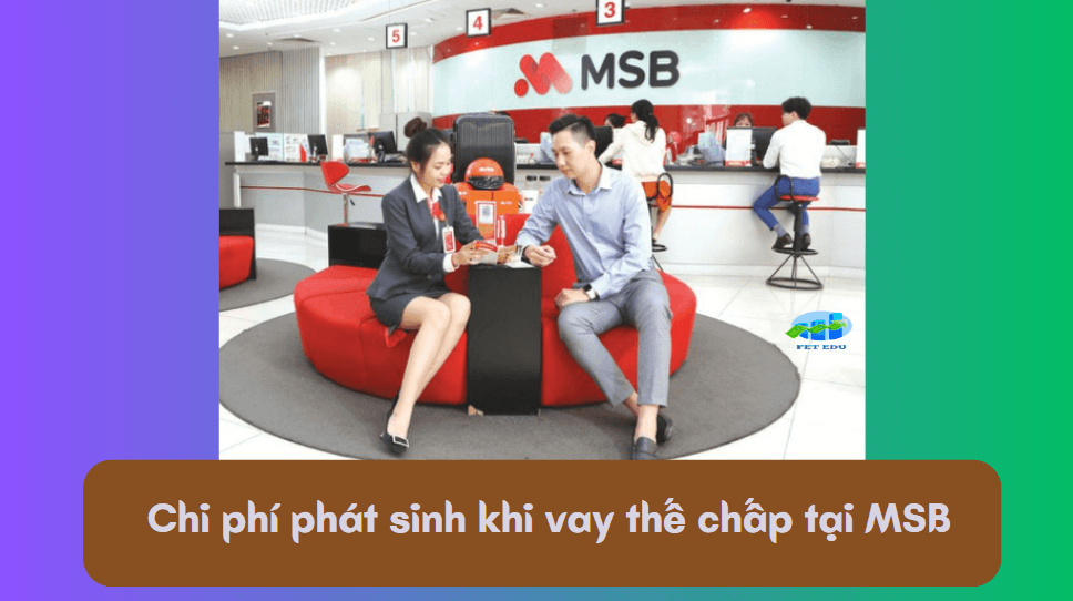 Chi phí phát sinh khi vay thế chấp tại MSB