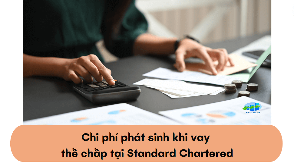 Chi phí phát sinh khi vay thế chấp tại Standard Chartered