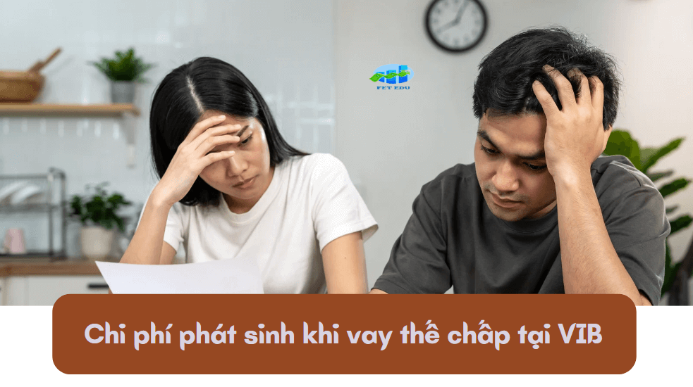 Chi phí phát sinh khi vay thế chấp tại VIB