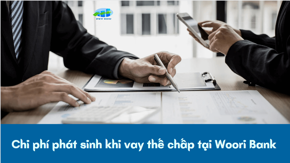 Chi phí phát sinh khi vay thế chấp tại Woori Bank