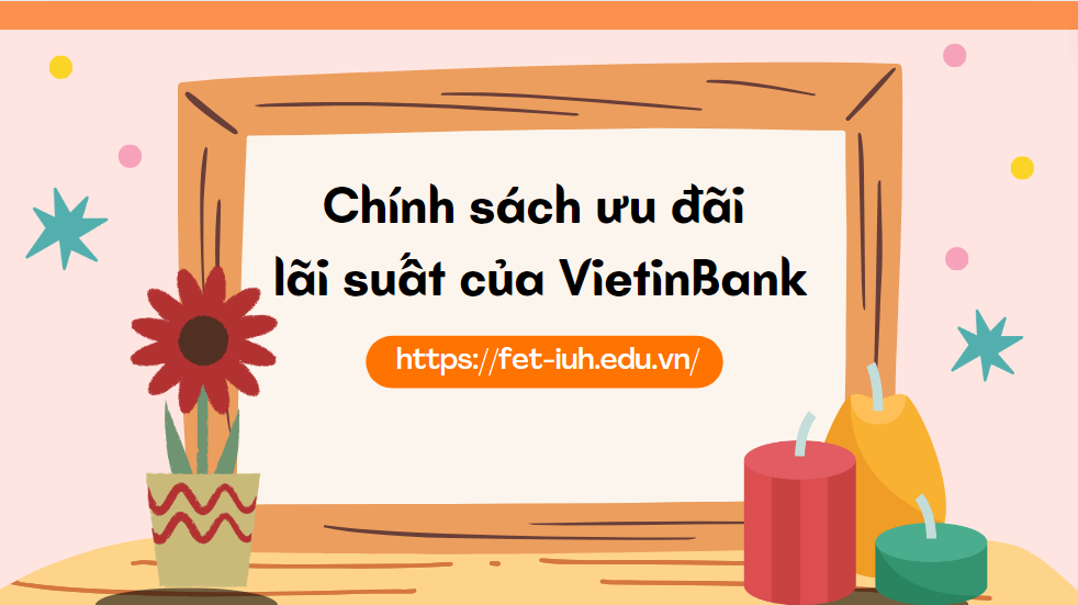 Chính sách ưu đãi lãi suất của VietinBank