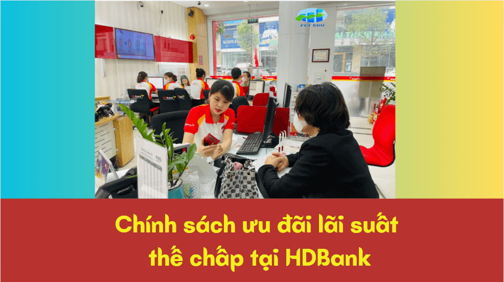 Chính sách ưu đãi lãi suất thế chấp tại HDBank