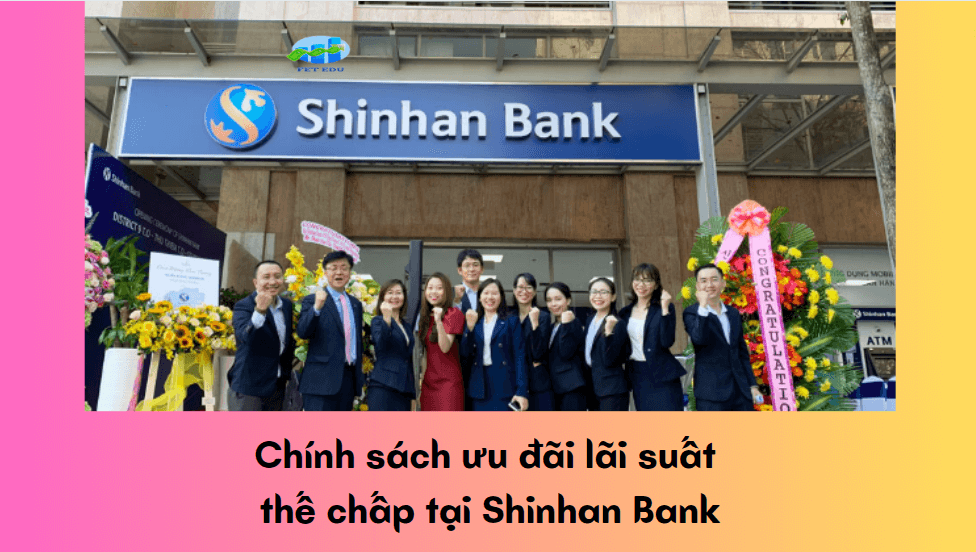 Chính sách ưu đãi lãi suất thế chấp tại Shinhan Bank