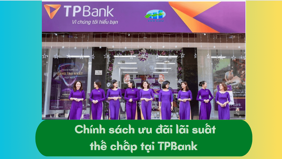 Chính sách ưu đãi lãi suất thế chấp tại TPBank