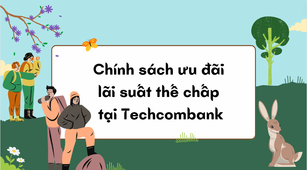 Chính sách ưu đãi lãi suất thế chấp tại Techcombank