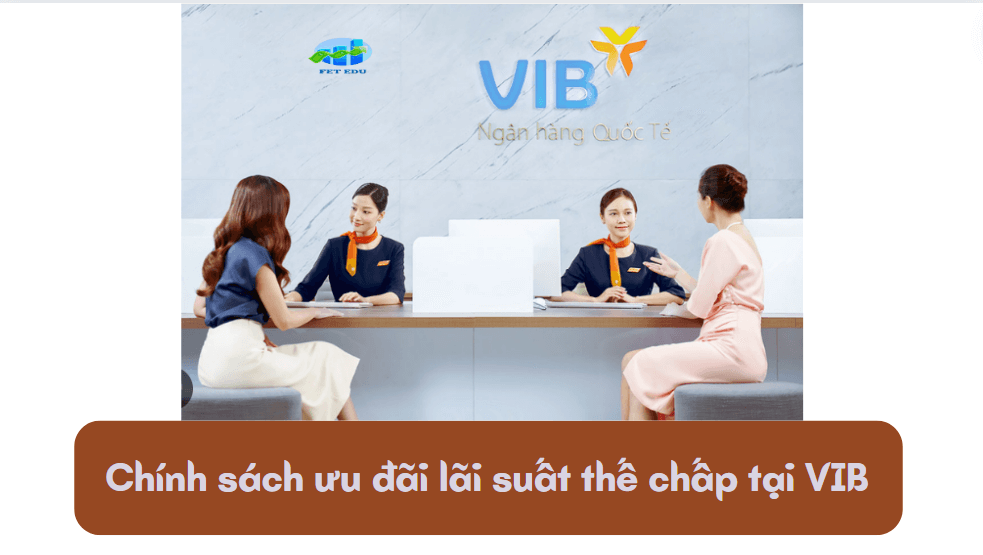 Chính sách ưu đãi lãi suất thế chấp tại VIB 