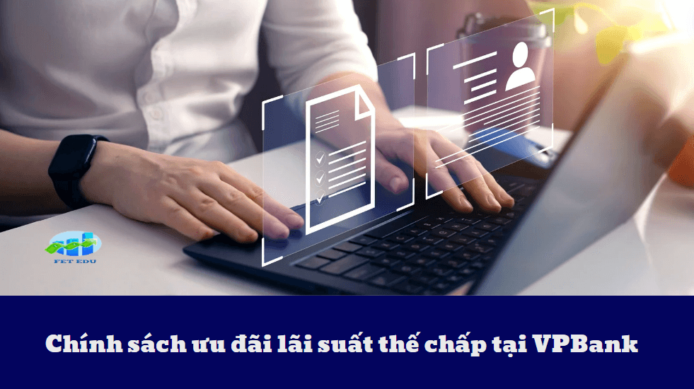 Chính sách ưu đãi lãi suất thế chấp tại VPBank