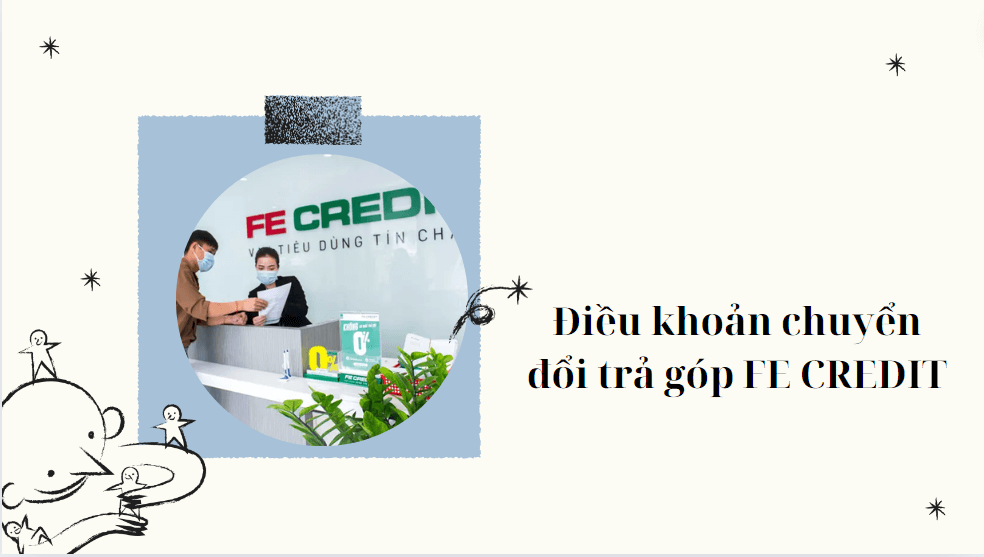 Điều khoản chuyển đổi trả góp FE CREDIT