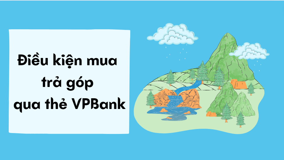 Điều kiện mua trả góp qua thẻ VPBank