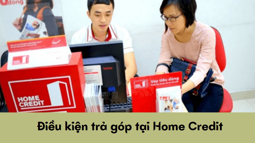 Điều kiện trả góp tại Home Credit