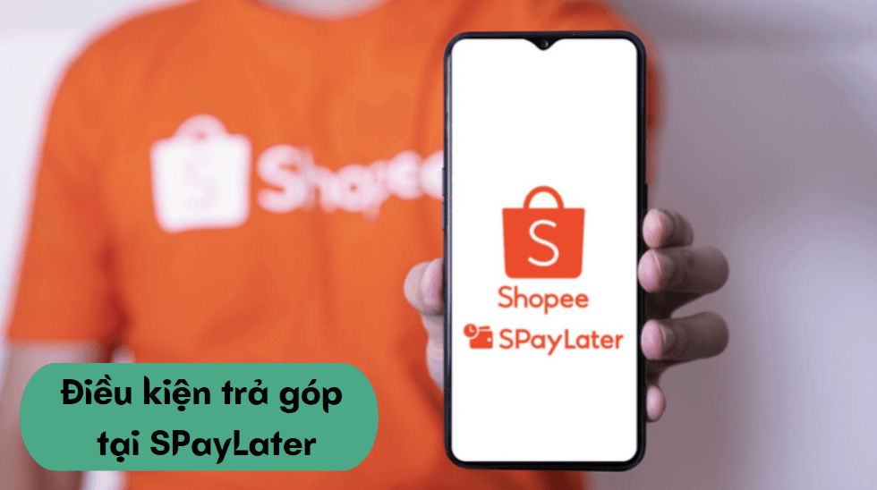 Điều kiện trả góp tại SPayLater