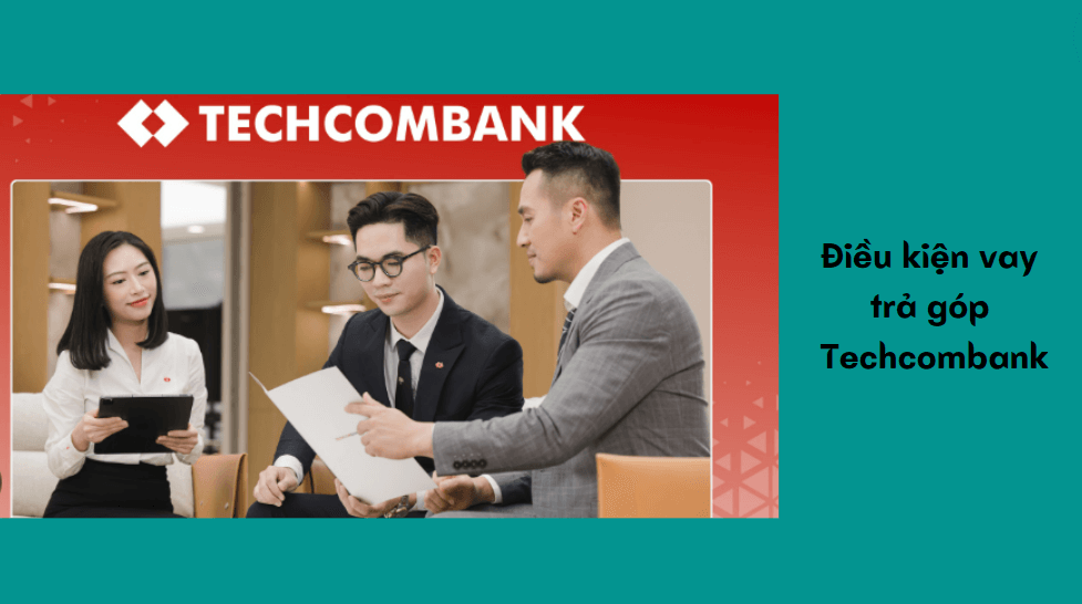 Điều kiện vay trả góp Techcombank