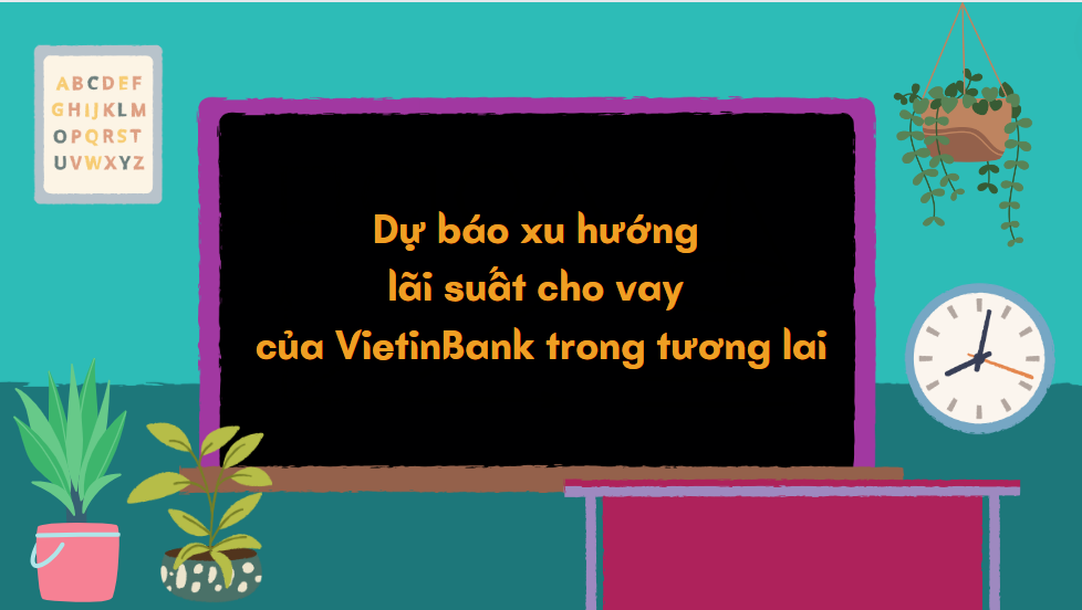 Dự báo xu hướng lãi suất cho vay của VietinBank trong tương lai