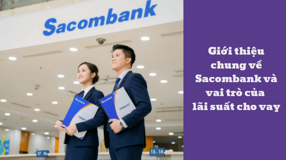 Giới thiệu chung về Sacombank và vai trò của lãi suất cho vay