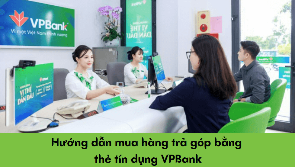 Hướng dẫn mua hàng trả góp bằng thẻ tín dụng VPBank