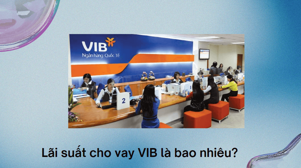 Lãi suất cho vay VIB là bao nhiêu