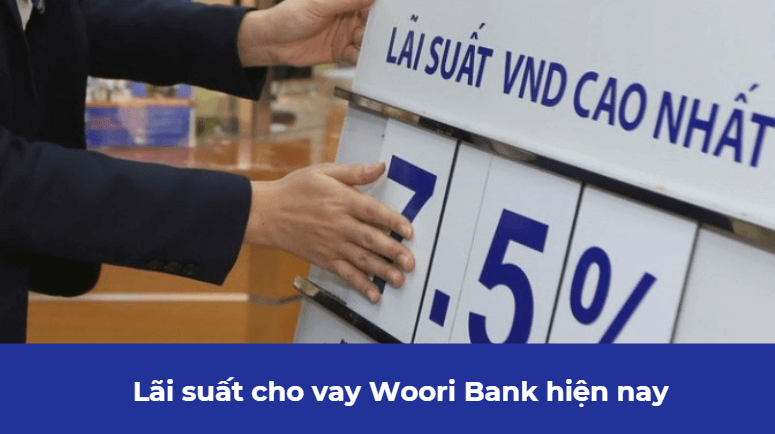 Lãi suất cho vay Woori Bank hiện nay