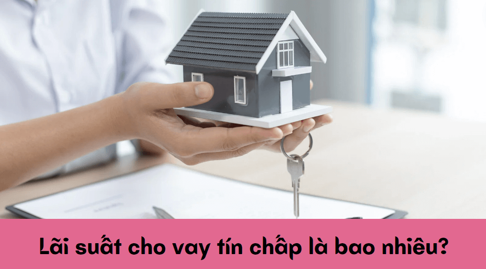 Lãi suất cho vay tín chấp là bao nhiêu