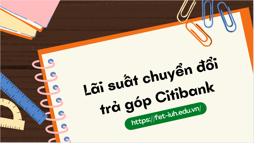 Lãi suất chuyển đổi trả góp Citibank