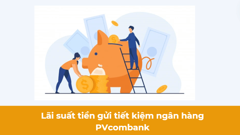 Lãi suất tiền gửi tiết kiệm ngân hàng PVcombank