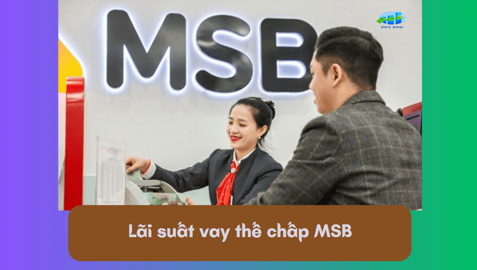 Lãi suất vay thế chấp MSB