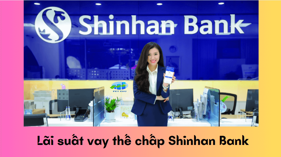 Lãi suất vay thế chấp Shinhan Bank 