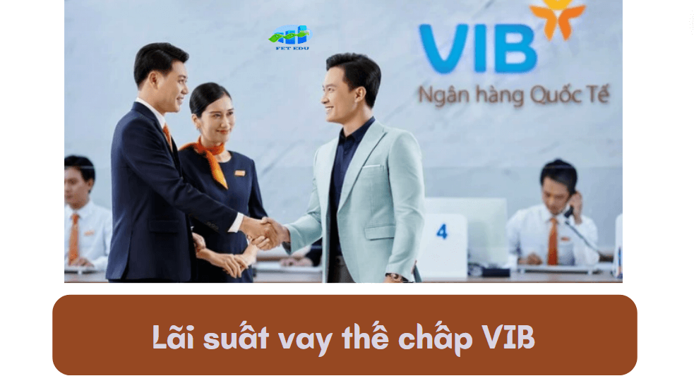 Lãi suất vay thế chấp VIB 