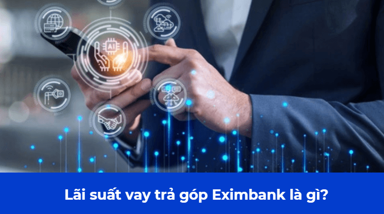 Lãi suất vay trả góp Eximbank là gì