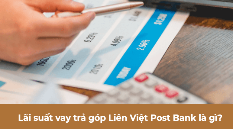 Lãi suất vay trả góp Liên Việt Post Bank là gì