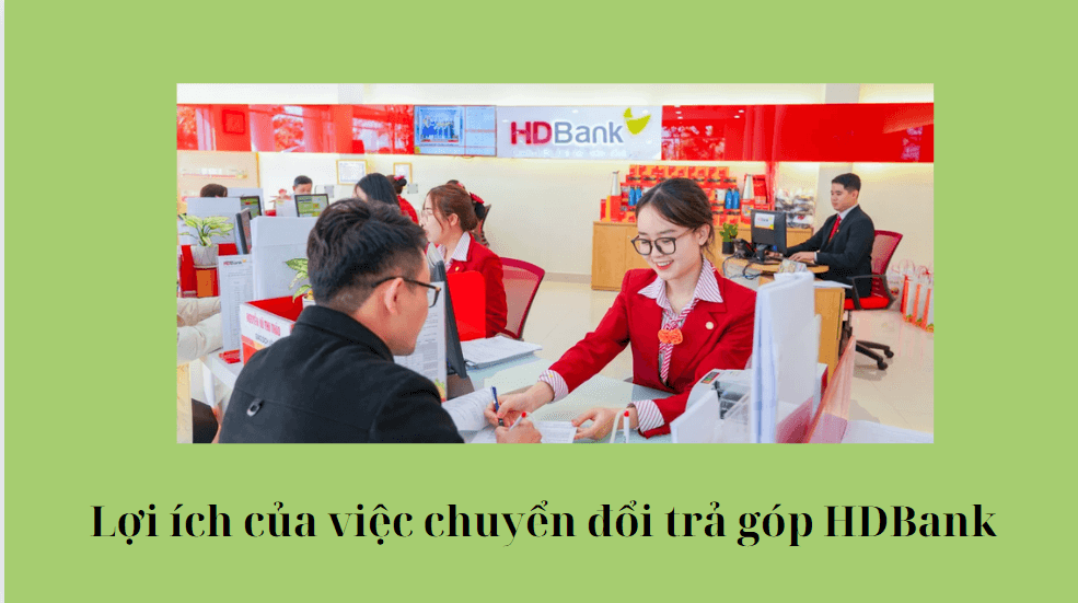 Lợi ích của việc chuyển đổi trả góp HDBank